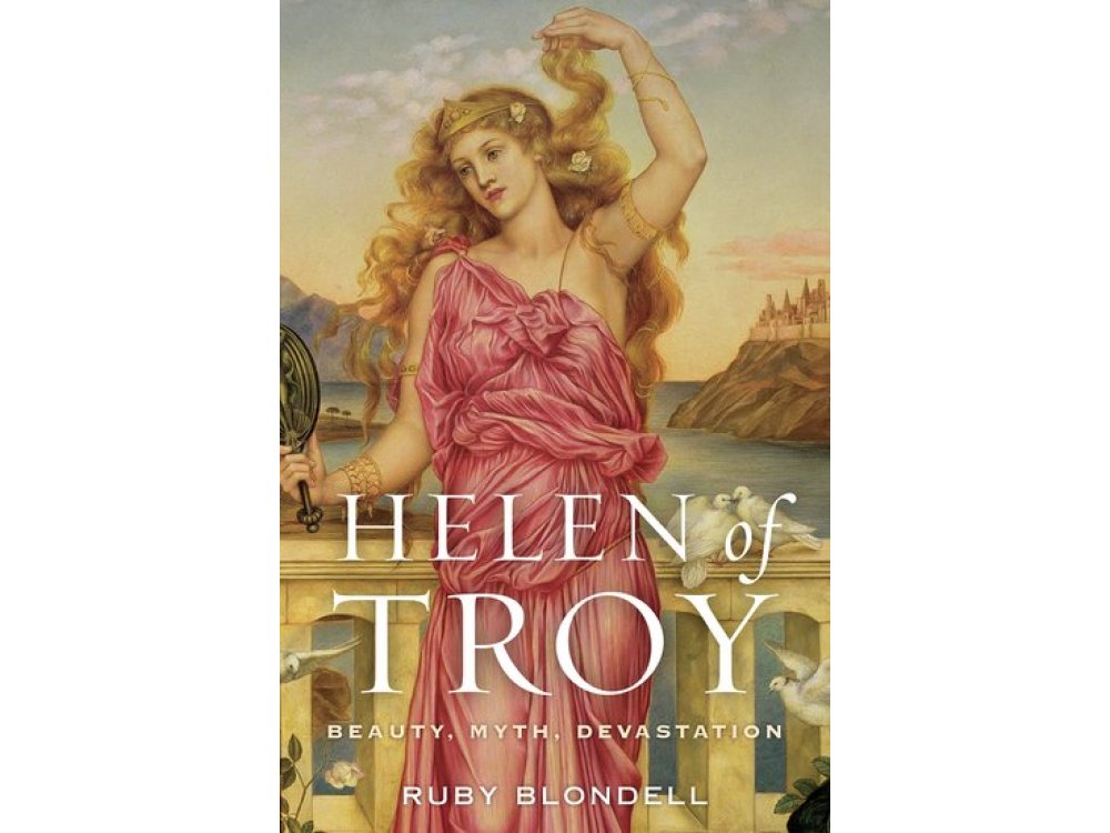 Helen of Troy: Beauty, Myth, Devastation