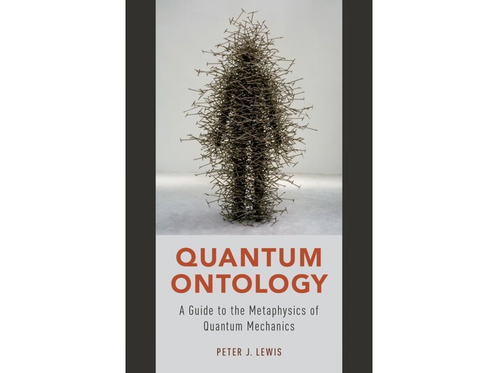 Quantum Ontology: A Guide to the Metaphysics of Quantum Mechanics