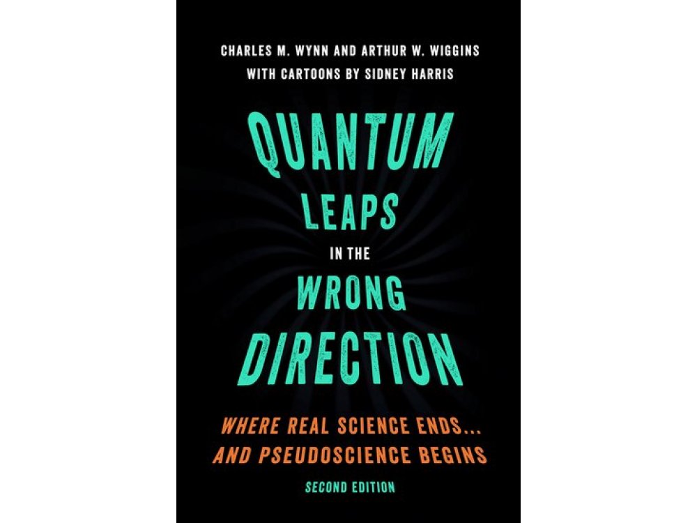 Quantum Leaps in the Wrong Direction:Where Real Science Ends...and Pseudoscience Begins