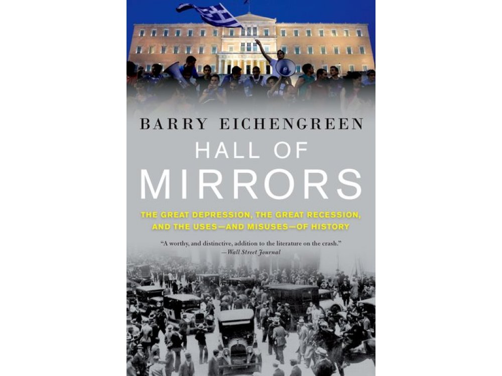 Hall of Mirrors: The Great Depression, The Great Recession and the Uses-and Misuses- of History