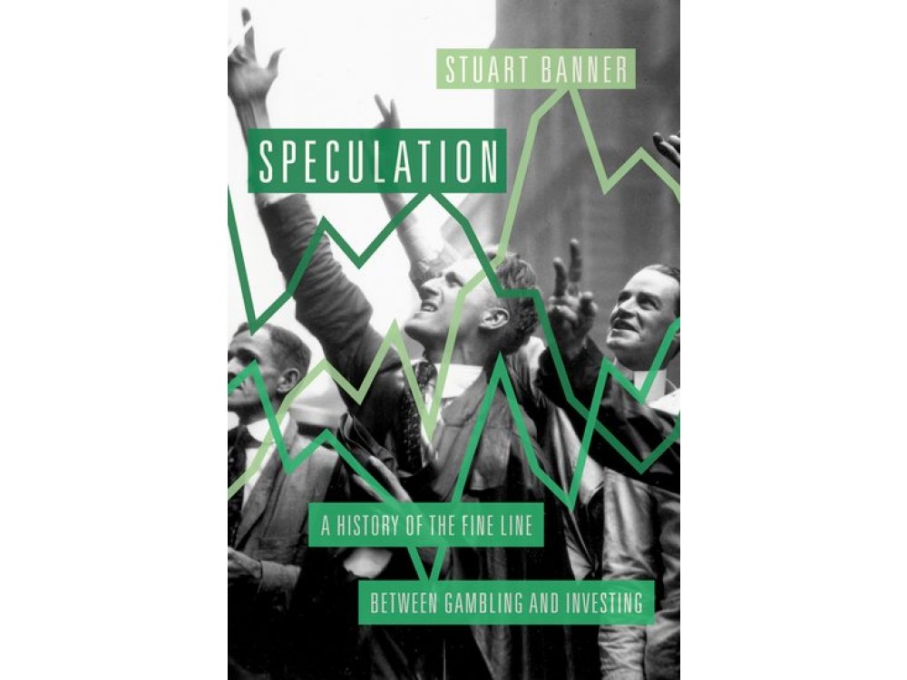 Speculation:A History of the Fine Line Between Gambling and Investing