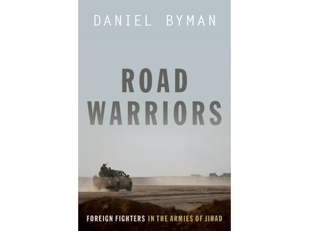 Road Warriors: Foreign Fighters in the Armies of Jihad