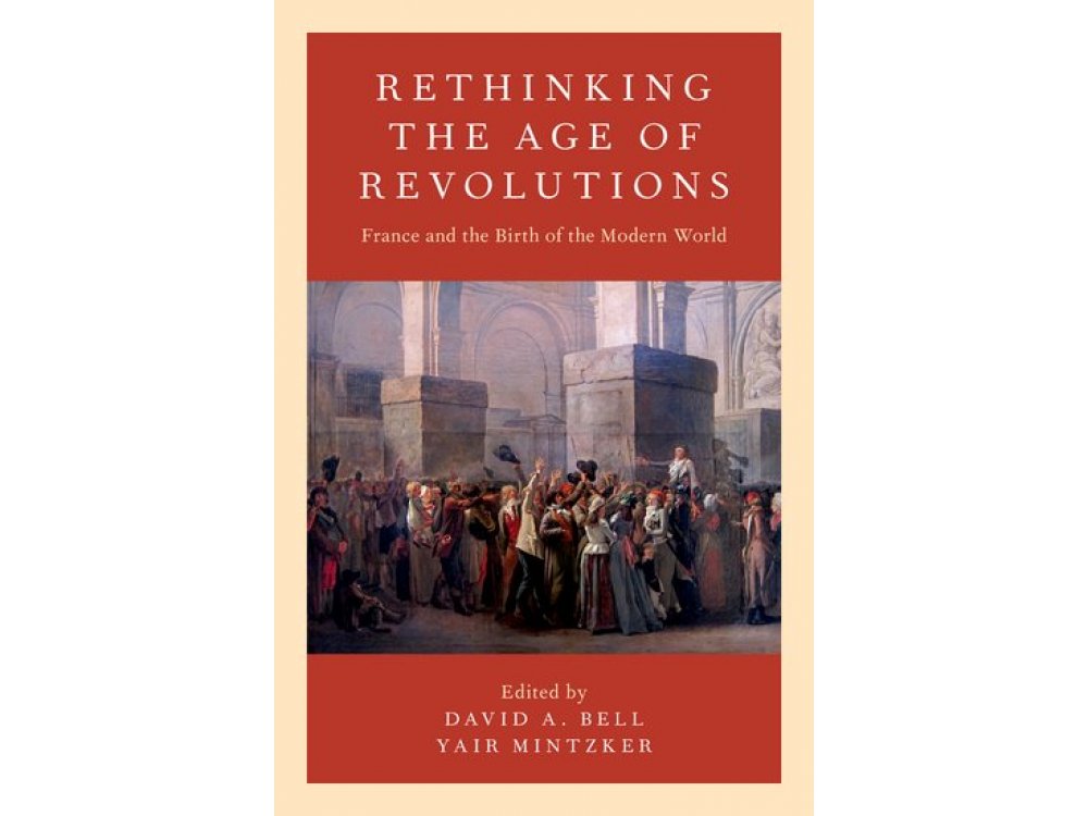 Rethinking the Age of Revolutions: France and the Birth of the Modern World