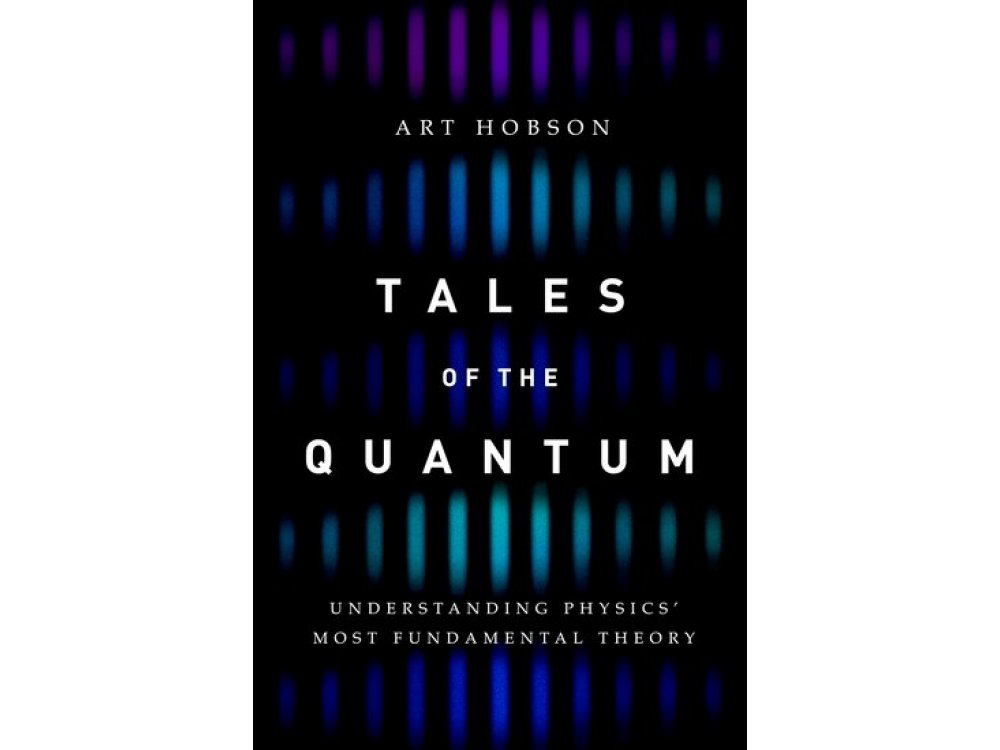 Tales of the Quantum : Understanding Physics Most Fundamental Theory