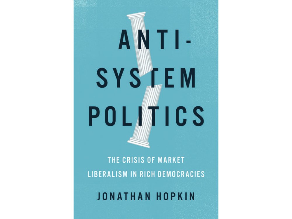 Anti-System Politics: The Crisis of Market Liberalism in Rich Democracies