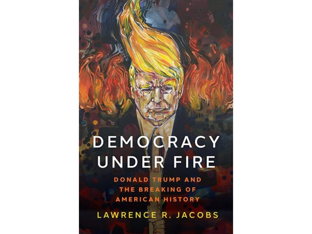 Democracy Under Fire: Donald Trump and the Breaking of American History