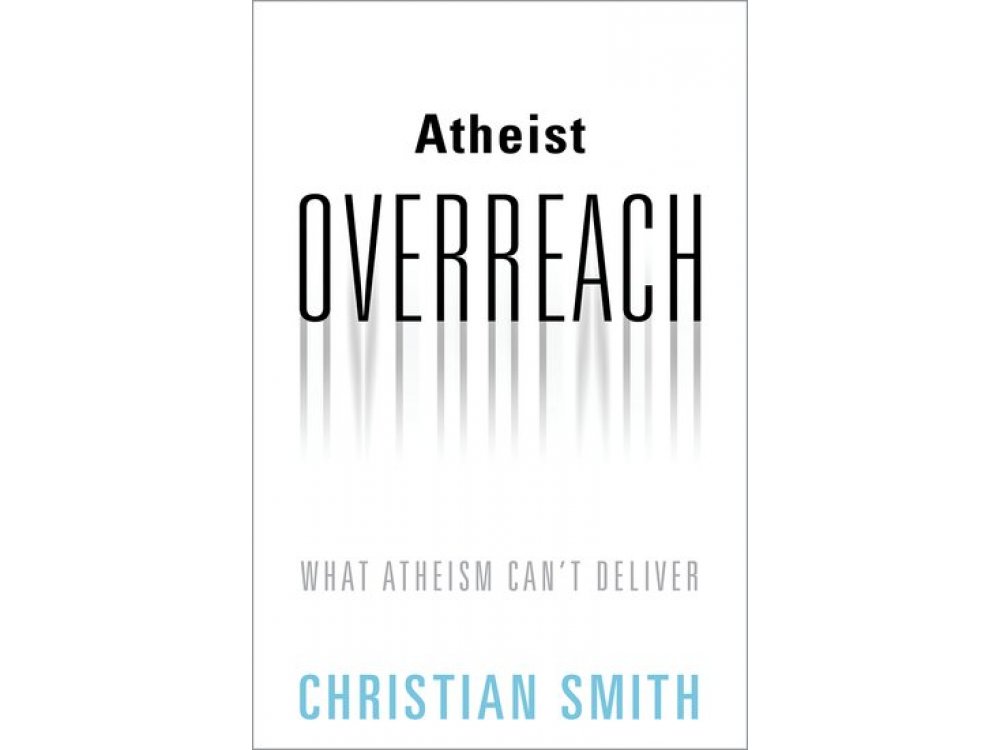 Atheist Overreach: What Atheism Can't Deliver