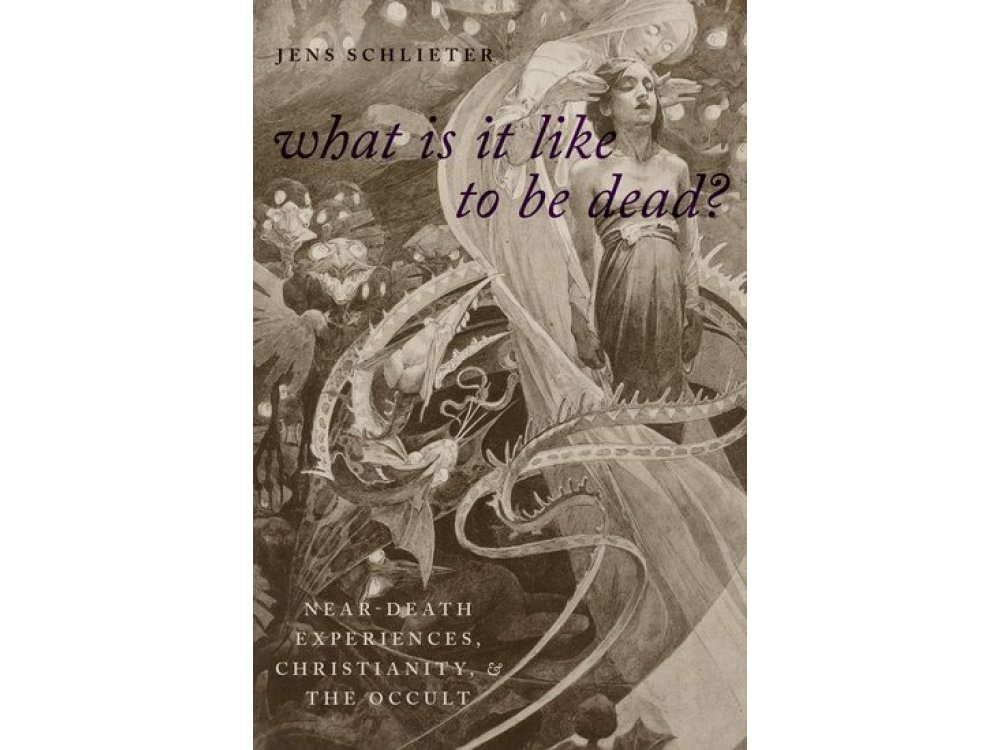 What is it Like to be Dead?: Near-Death Experiences, Christianity, and the Occult