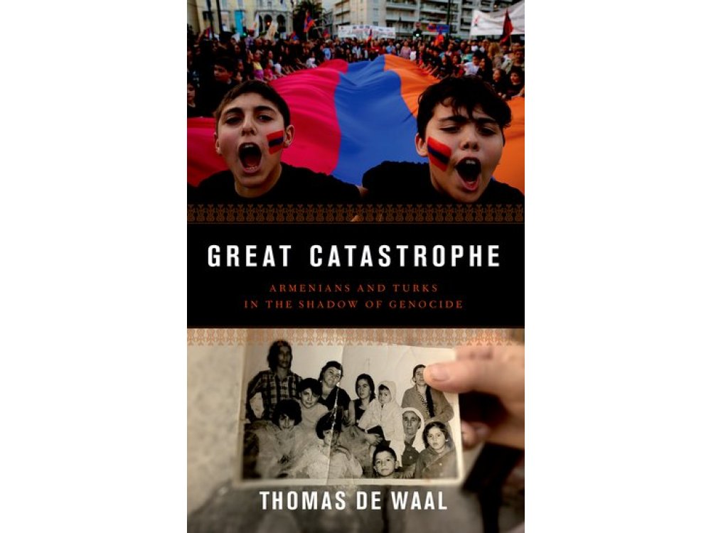 Great Catastrophe : Armenians and Turks in the Shadow of Genocide