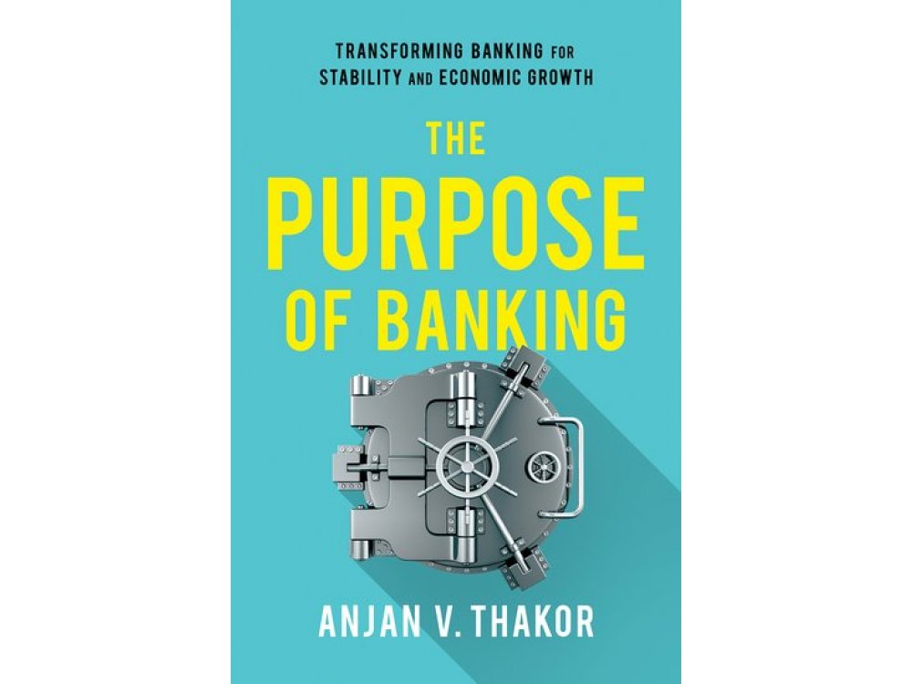 The Purpose of Banking: Transforming Banking for Stability and Economic Growth