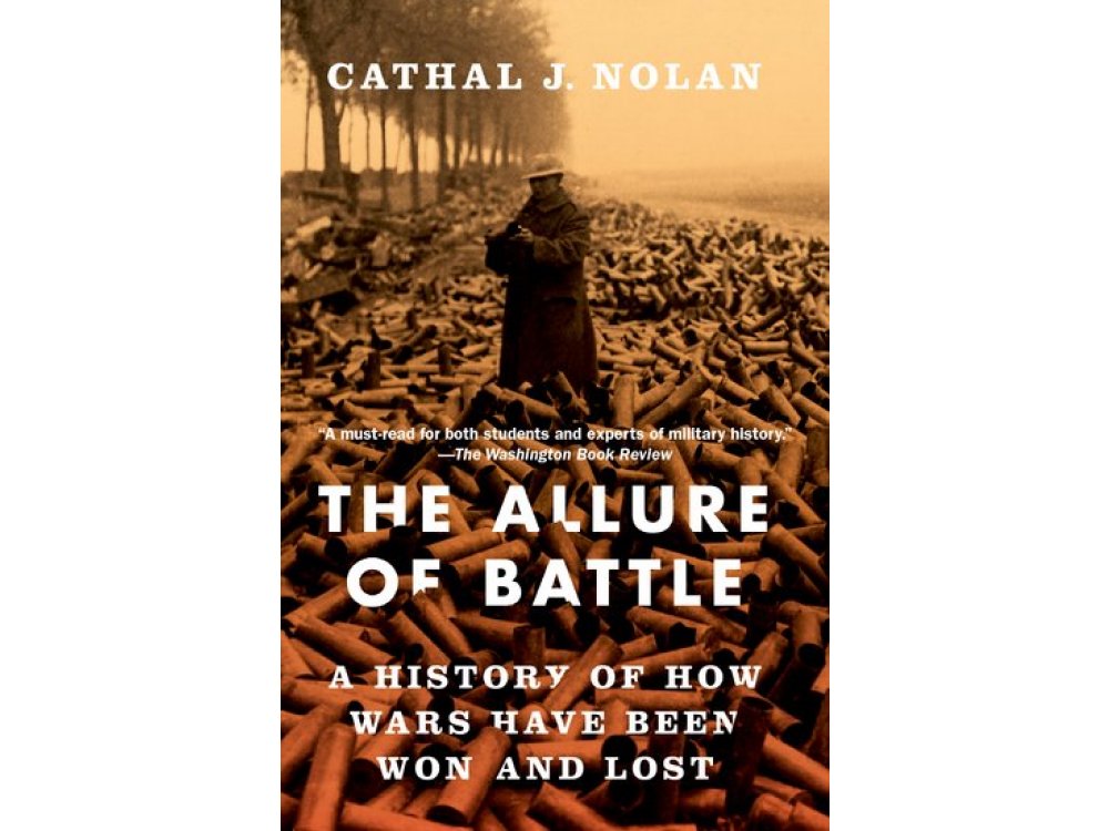 The Allure of Battle: A History of How Wars Have Been Won and Lost