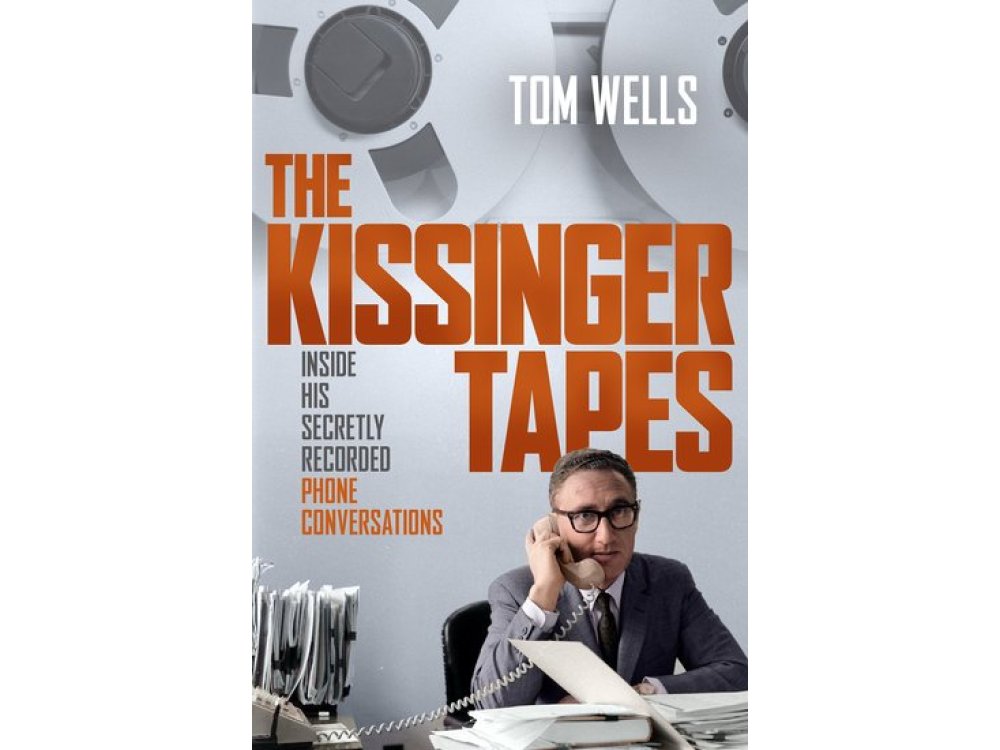 The Kissinger Tapes: Inside His Secretly Recorded Phone Conversations
