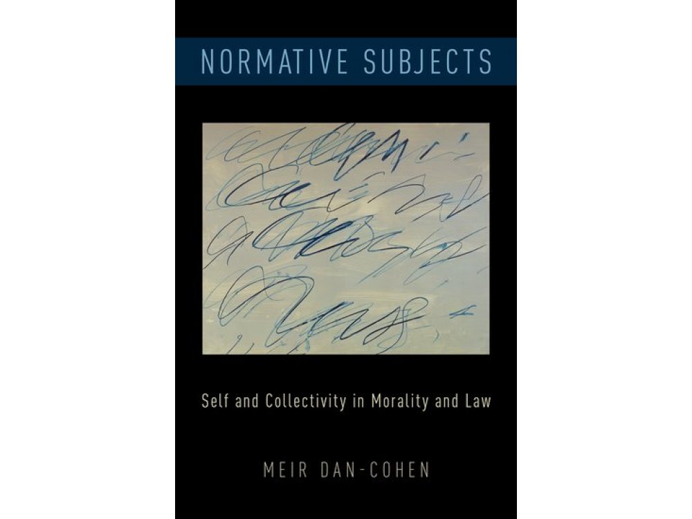 Normative Subjects: Self and Collectivity in Morality and Law