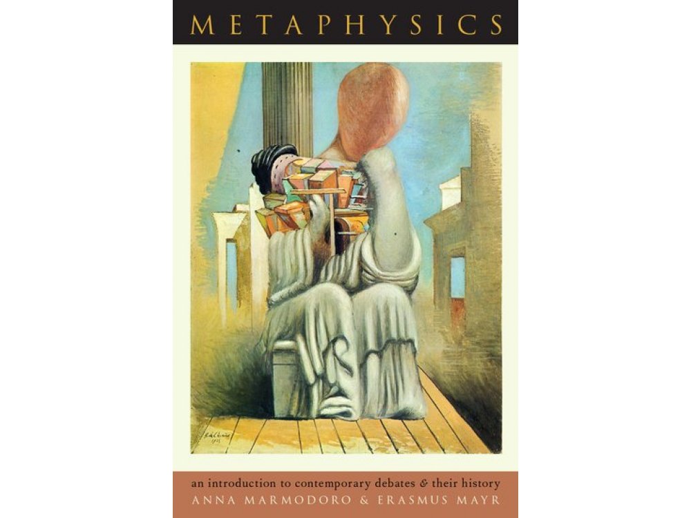 Metaphysics: An Introduction to Contemporary Debates and Their History