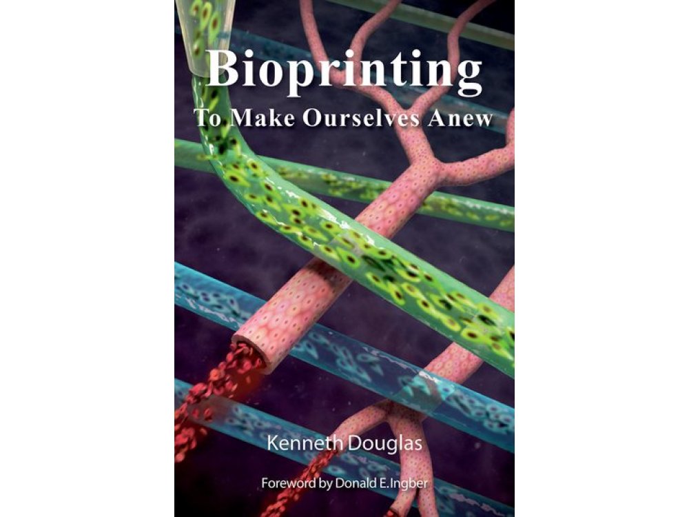 Bioprinting: To Make Ourselves Anew