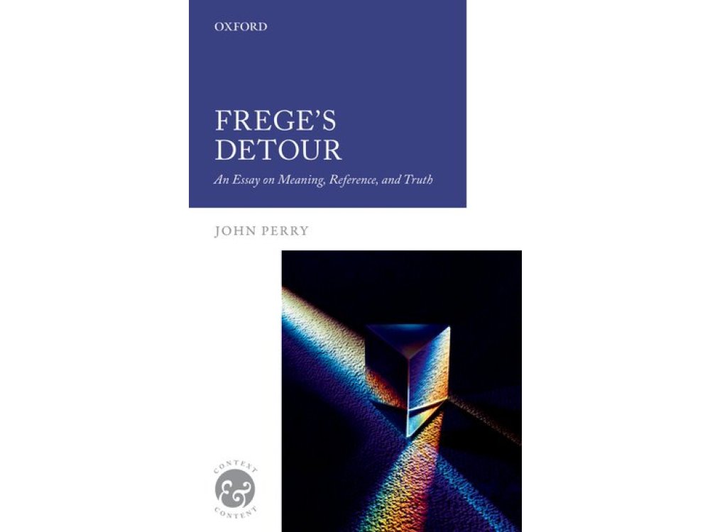 Frege's Detour: An Essay on Meaning, Reference, and Truth