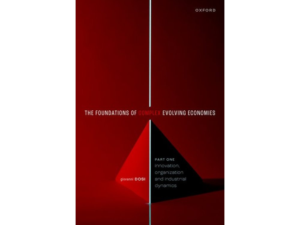 The Foundation of Complex Evolving Economies: Part One: Innovation, Organization, and Industrial Dynamics