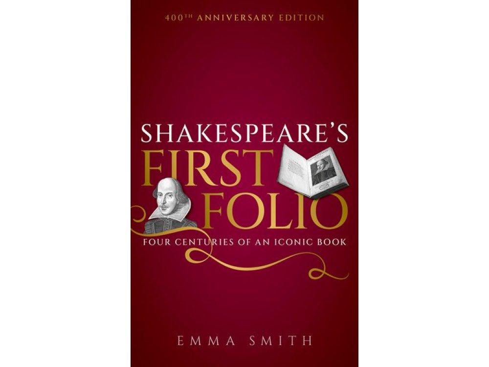 Shakespeare's First Folio: Four Centuries of an Iconic Book, 400th Anniversary Edition