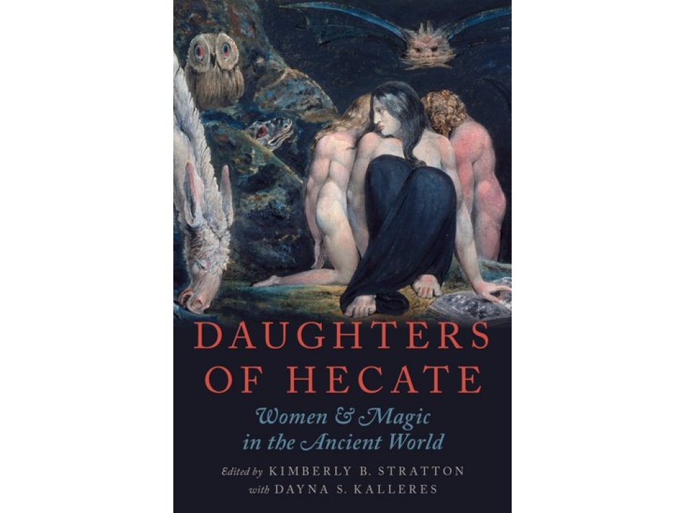 Daughters of Hecate: Women and Magic In the Ancient World