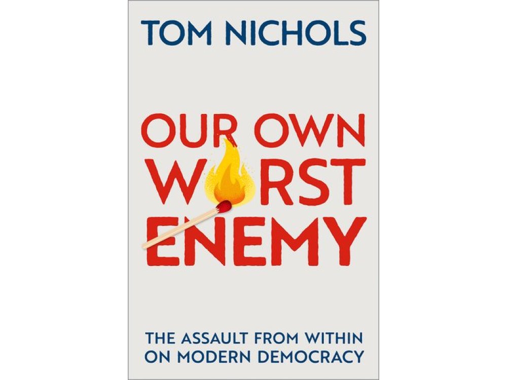 Our Own Worst Enemy: The Assault from within on Modern Democracy