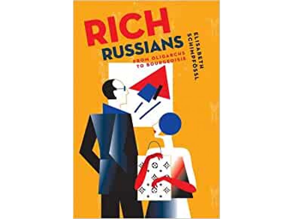 Rich Russians: From Oligarchs to Bourgeoisie