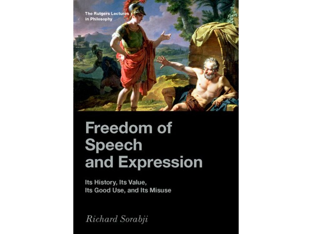 Freedom of Speech and Expression: Its History, Its Value, Its Good Use, and Its Misuse