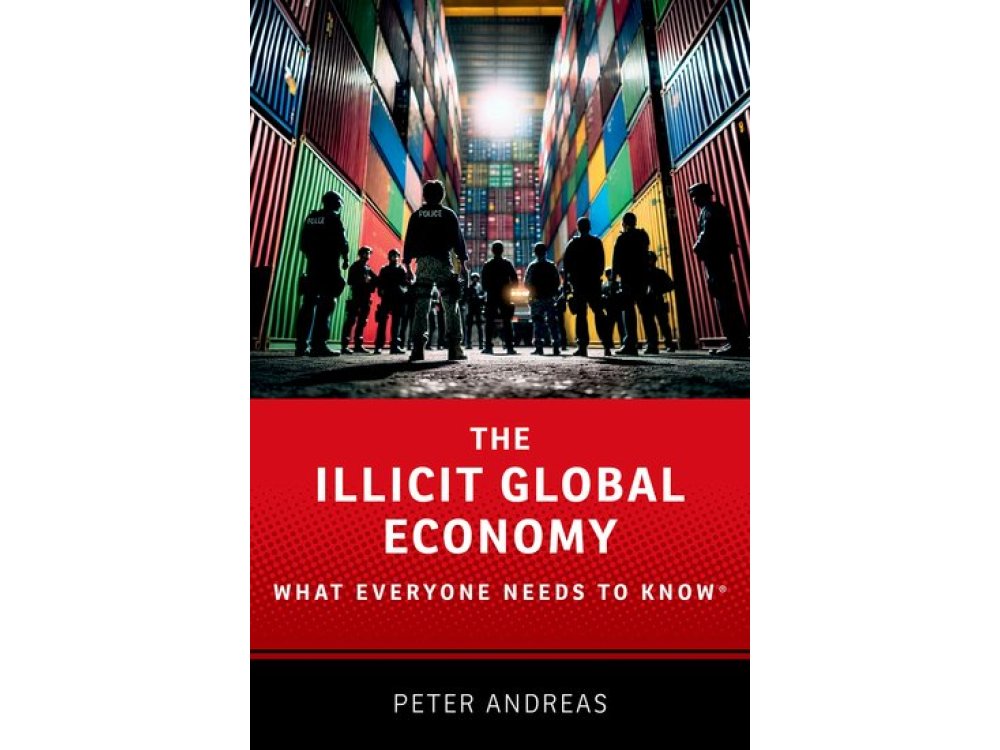 The Illicit Global Economy: What Everyone Needs To Know®