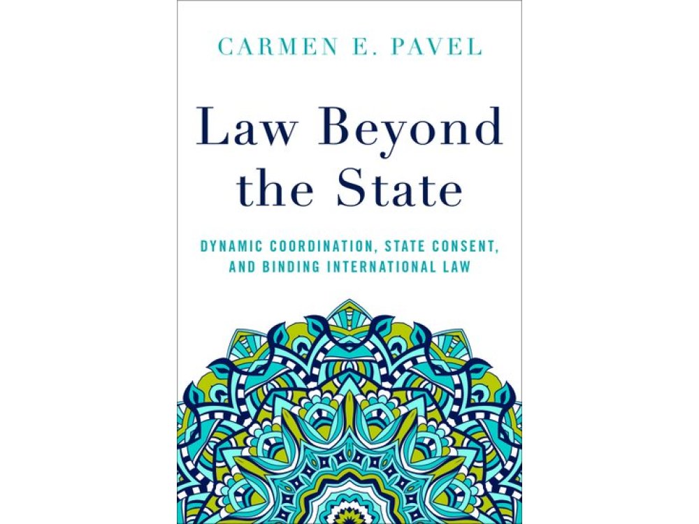 Law Beyond the State: Dynamic Coordination, State Consent, and Binding International Law
