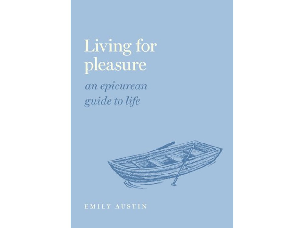 Living for Pleasure: An Epicurean Guide to Life