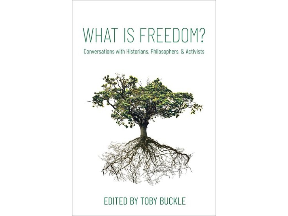 What is Freedom?: Conversations with Historians, Philosophers, and Activists