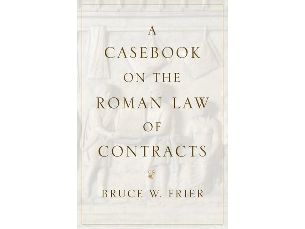 A Casebook on the Roman Law of Contracts
