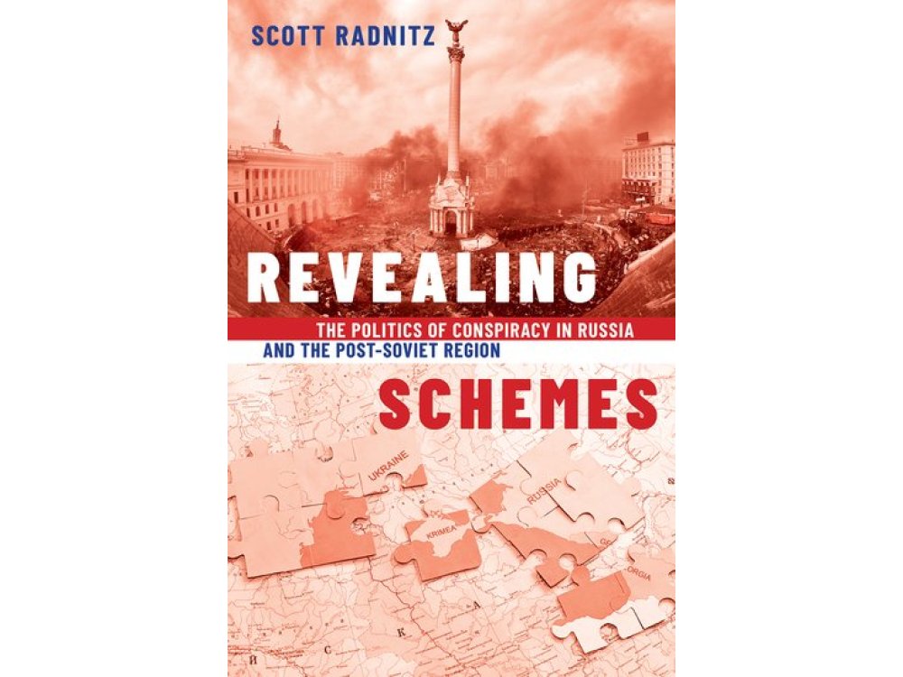 Revealing Schemes: The Politics of Conspiracy in Russia and the Post-Soviet Region