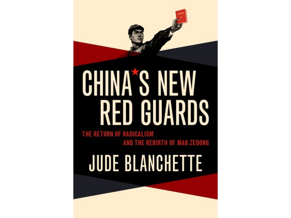 China's New Red Guards: The Return of Radicalism and the Rebirth of Mao Zedong