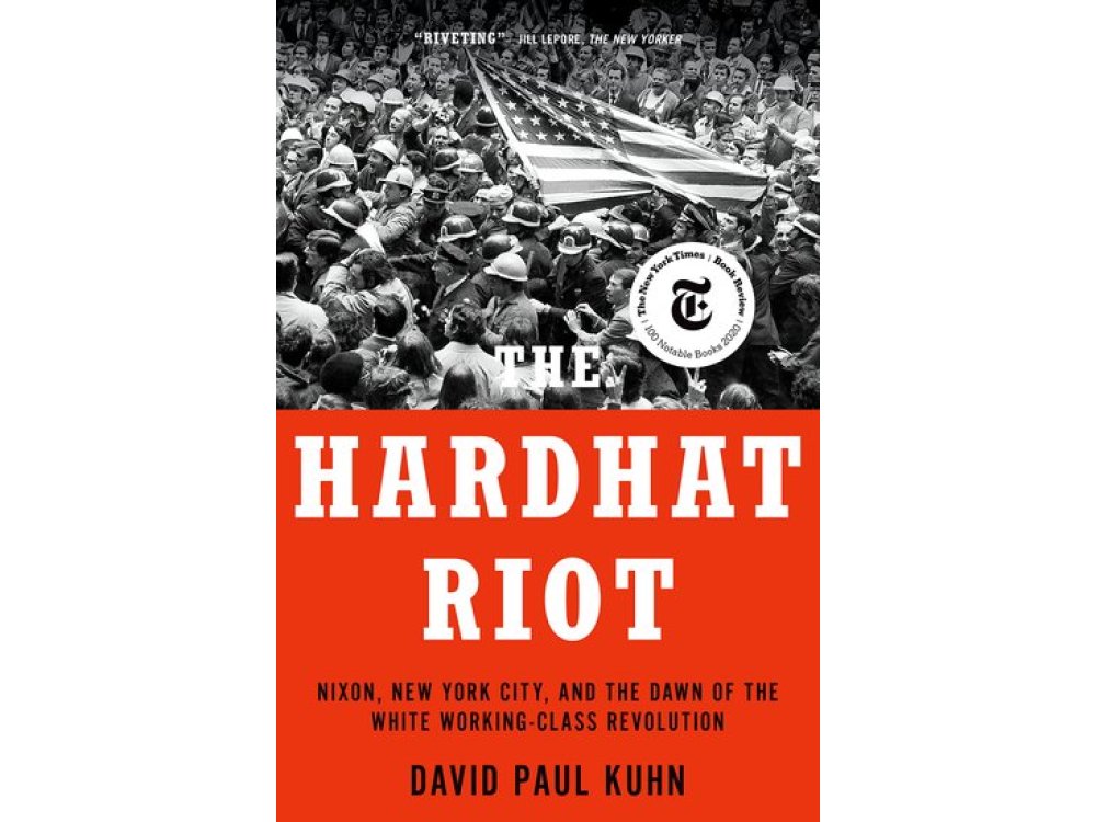 The Hardhat Riot: Nixon, New York City, and the Dawn of the White Working-Class Revolution