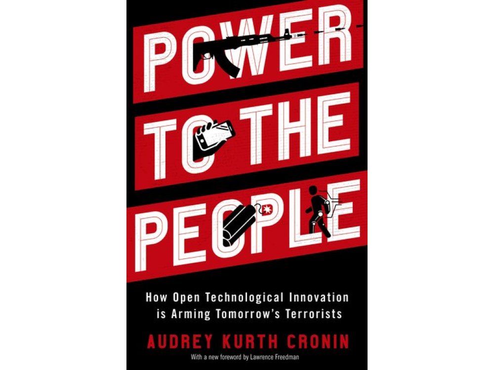 Power to the People: How Open Technological Innovation is Arming Tomorrow's Terrorists