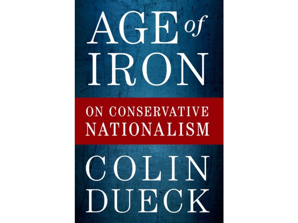 Age of Iron: On Conservative Nationalism