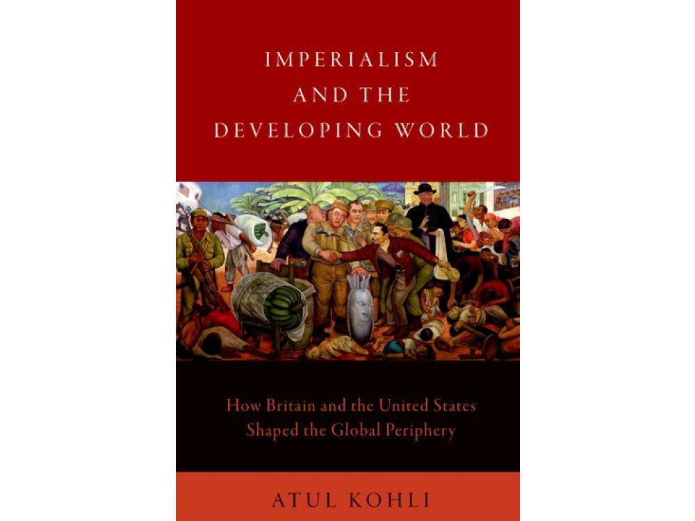 Imperialism and the Developing World: How Britain and the United States Shaped the Global Periphery