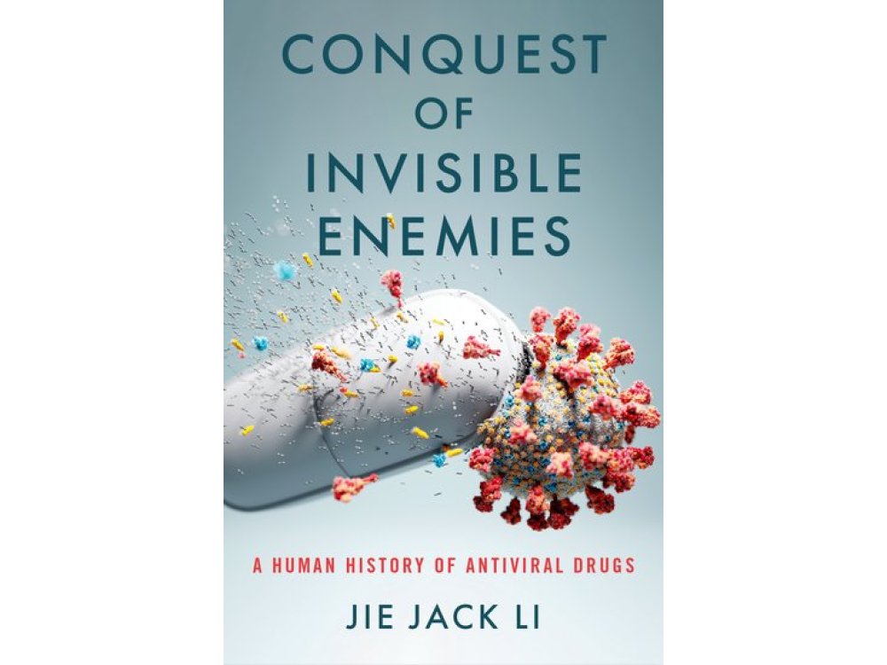 Conquest of Invisible Enemies: A Human History of Antiviral Drugs