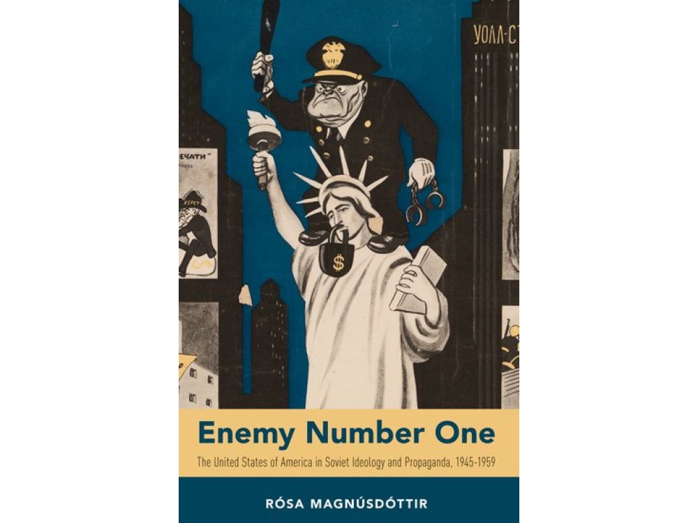 Enemy Number One: The United States of America in Soviet Ideology and Propaganda, 1945-1959