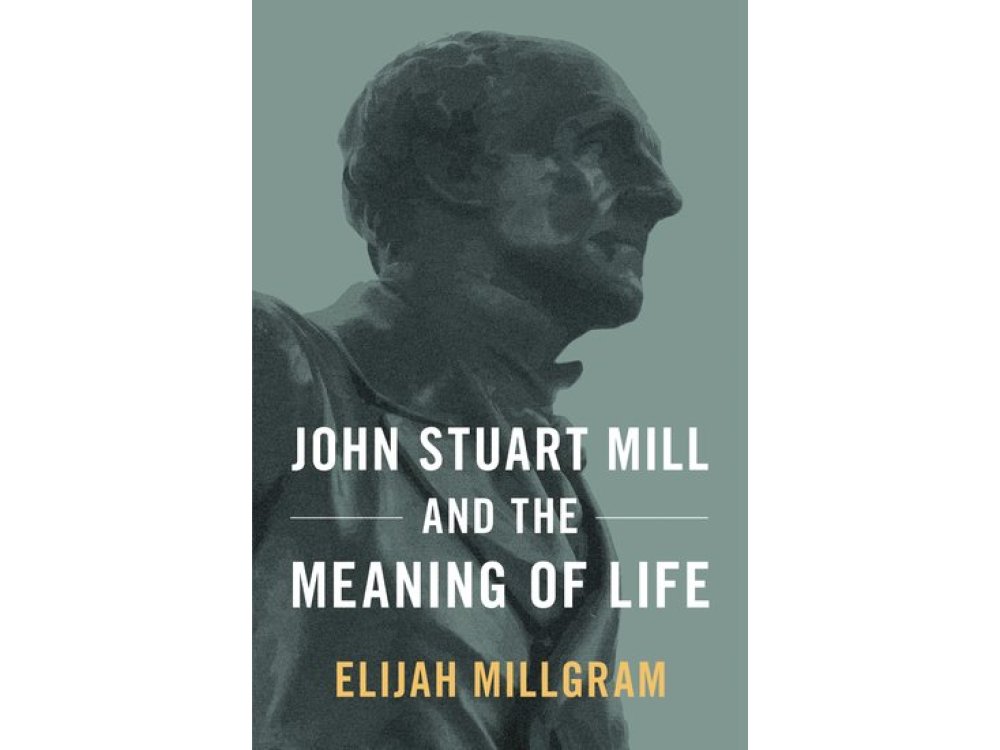 John Stuart Mill and the Meaning of Life