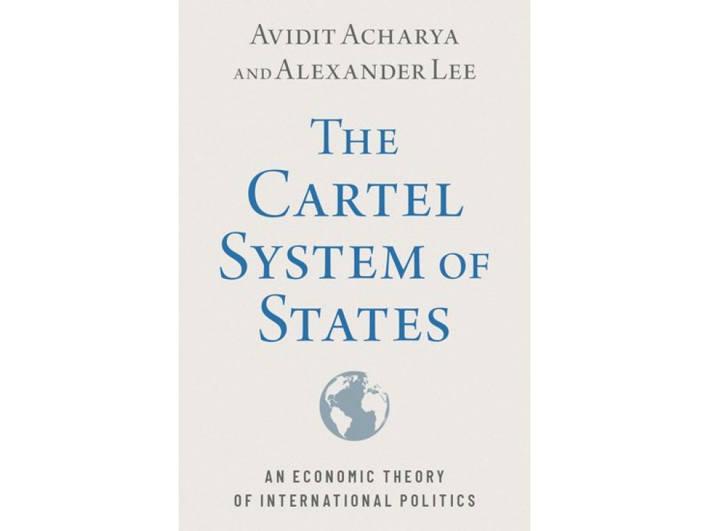 The Cartel System of States: An Economic Theory of International Politics