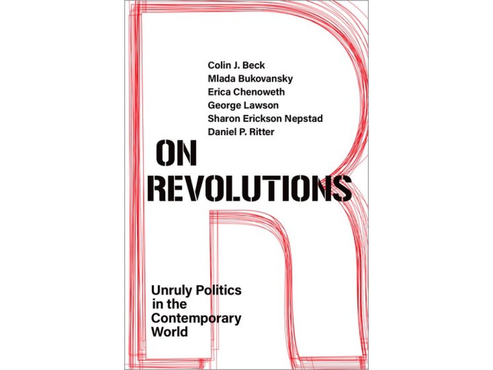 On Revolutions: Unruly Politics in the Contemporary World