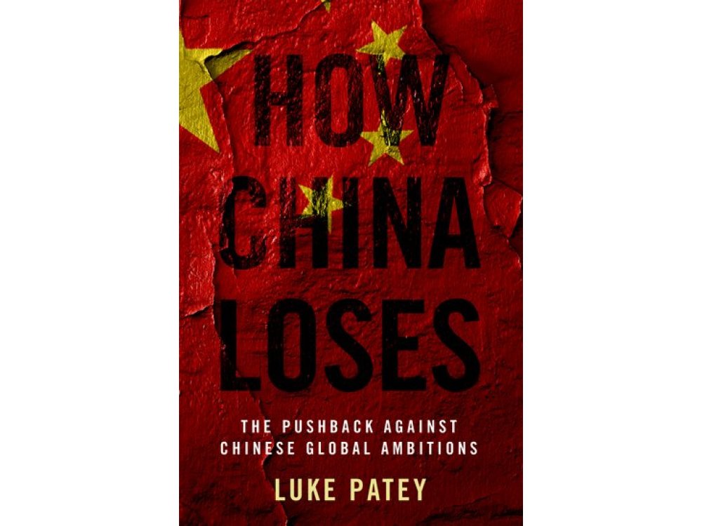 How China Loses: The Pushback Against Chinese Global Ambitions