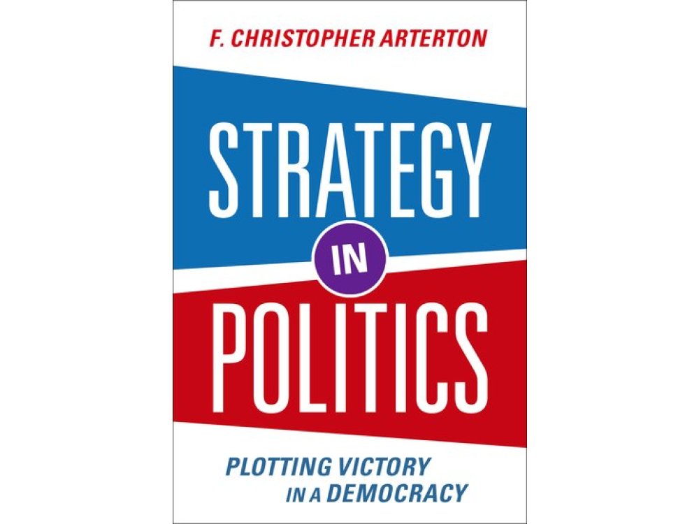 Strategy in Politics: Plotting Victory in a Democracy