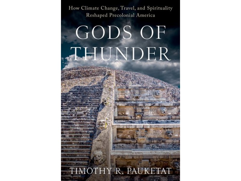 Gods of Thunder: How Climate Change, Travel, and Spirituality Reshaped Precolonial America