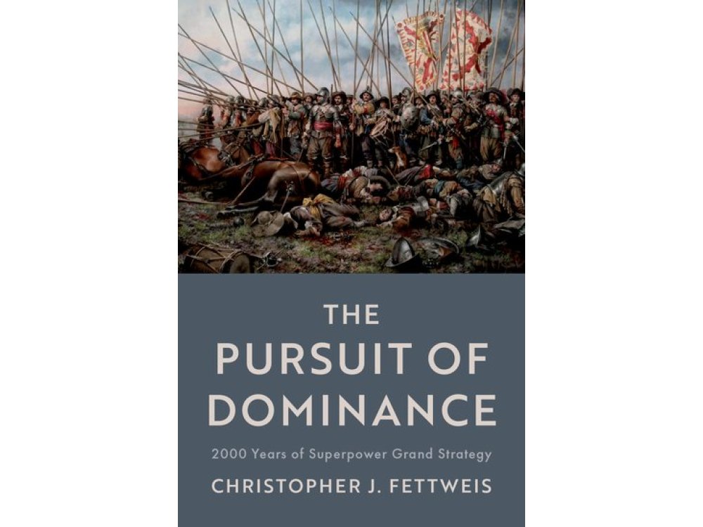 The Pursuit of Dominance: 2000 Years of Superpower Grand Strategy