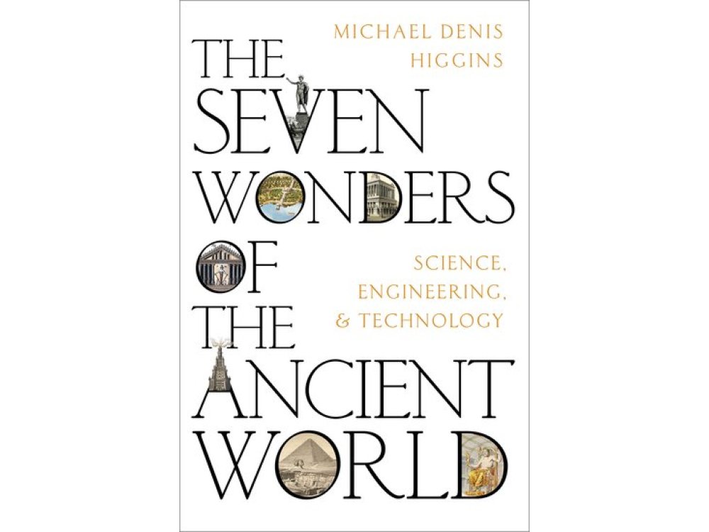 The Seven Wonders of the Ancient World: Science, Engineering and Technology