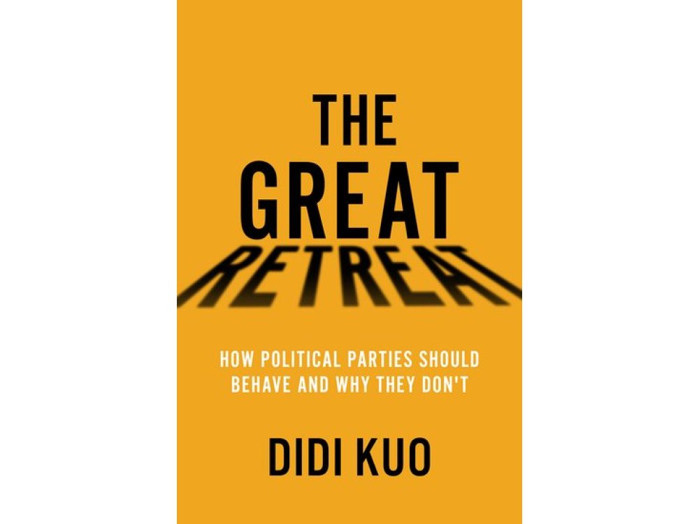 The Great Retreat: How Political Parties Should Behave and Why They Don't