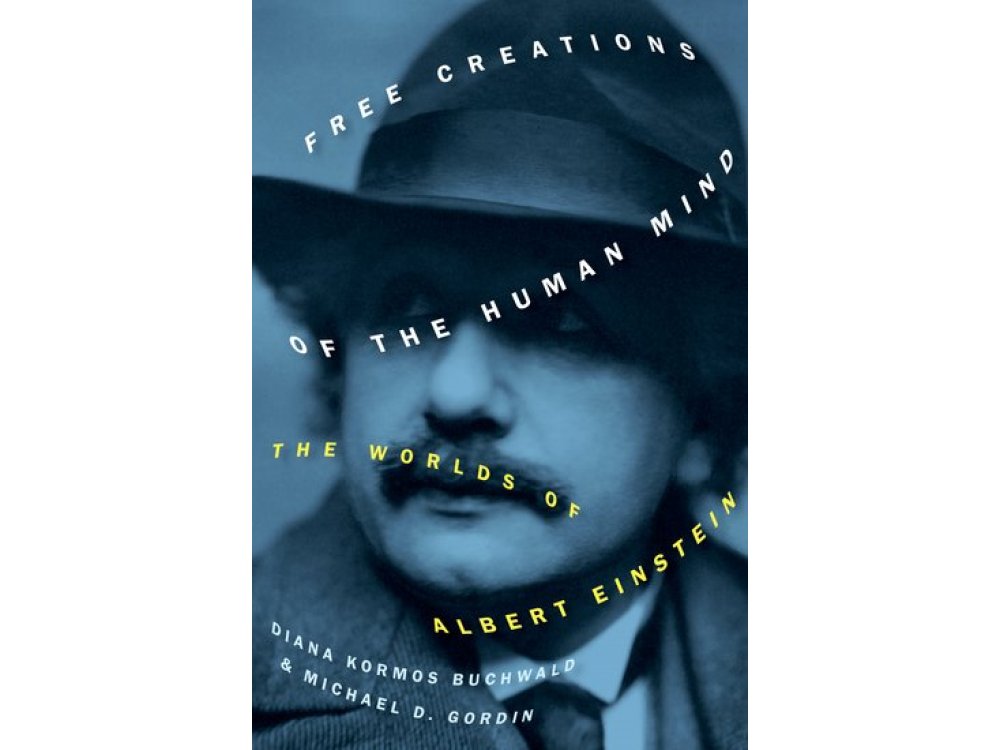 Free Creations of the Human Mind: The Worlds of Albert Einstein