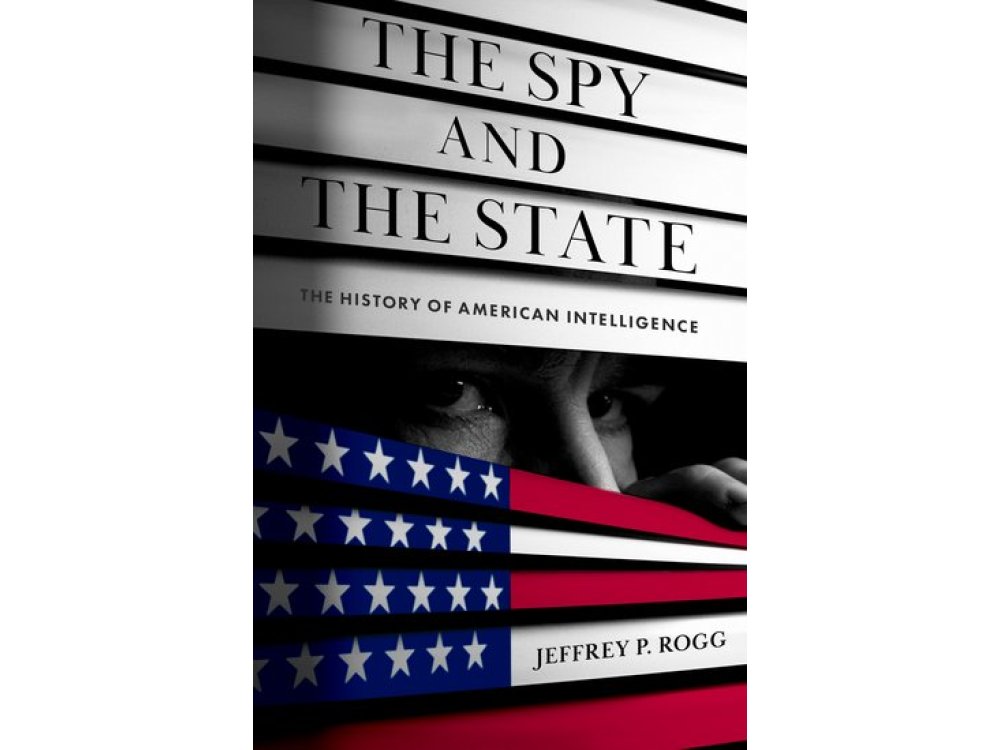 The Spy and the State: The History of American Intelligence